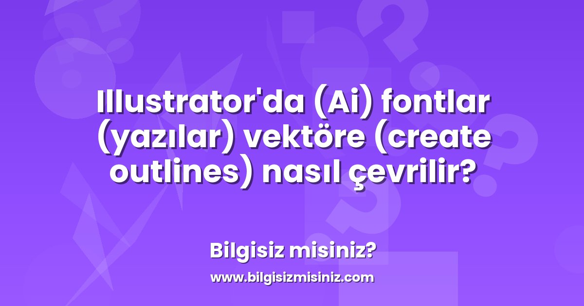 Fontlar Illustrator'da (Ai) fontlar (yazılar) vektöre (create outlines) nasıl ...